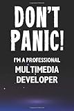 Don't Panic! I'm A Professional Multimedia Developer: Customized 100 Page Lined Notebook Journal Gift For A Busy Multimedia Developer: Far Better Than A Throw Away Greeting C