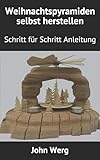 Weihnachtspyramiden selbst herstellen: Schritt für Schritt Anleitung