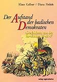 Der Aufstand der badischen Demokraten. Geschichten aus der Revolution 1848/49