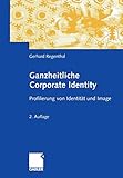 Ganzheitliche Corporate Identity: Profilierung von Identität und Imag