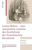 Louise Robert – eine Journalistin inmitten des Geschehens der Französischen Revolution: Vivre libre ou mourir (Reformation und Revolution in Europa: Aufbrüche zur modernen Demokratie)