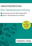 Industriemeister - Die Gesetzessammlung 2022: Unkommentierte Gesetzestexte für die IH