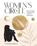 The Women's Circle: How to Gather with Meaning, Intention and Purpose (English Edition)