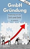 GmbH Gründung: Anleitung um viel Zeit und Geld zu sp