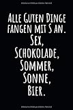 Alle Guten Dinge fangen mit S an. Sex, Schokolade, Sommer, Sonne, Bier.: Notizbuch mit Spruch, Zeilen und Seitenzahlen. Für Notizen, Skizzen, Zeichnungen, als Kalender, Tagebuch oder Geschenk