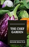 The Chef Garden: A New Guide To Healthy Fresh Vegetables, Herbs And Edible flowers (English Edition)