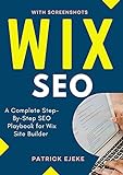 WIX SEO: What is SEO? A Complete Step-By-Step SEO Playbook for Wix Site Builder | Get Your Website Found on Google ASAP (Get More Organic Traffic) (English Edition)
