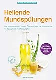 Heilende Mundspülungen: Die wirksamsten Kräuter, Öle und Tees für Atemfrische und ganzheitliche G