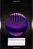 Composition Book: Interesting Cover | Beautiful View | Ball | 3D | Composition Notebook | 100 Wide Ruled Pages | Journal | Diary | Note | High Quality