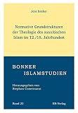 Normative Grundstrukturen der Theologie des sunnitischen Islam im 12./18. Jahrhundert (Bonner Islamstudien)