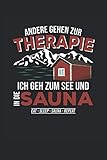 Andere gehen zur Therapie - Ich gehe zum See und in die Sauna: Eat, Sleep, Sauna, Repeat - Notizbuch für den Sauna Fan, 120 Seiten, 6x9 Zoll Format, Gepunktet, Geschenk für Saunagäng