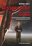 Missbraucht im Namen des Herrn: Die Geschichte einer gestohlenen Kindheit in einer Evangelischen Freik