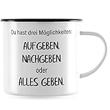 JUNIWORDS Emaille-Tasse, Du hast DREI Möglichkeiten: Aufgeben, Nachgeben oder Alles geben, Schwarzer T