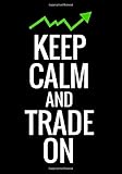 Keep Calm and Trade On: Trading Log Book | Define your Goals, Record your Strategies & Keep Track of your Trade History | 150 pages (7'x10')