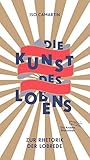 Die Kunst des Lobens: Zur Rhetorik der Lobrede (Die Andere Bibliothek, Band 401)