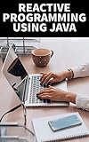 Reactive Programming Using Java (English Edition)