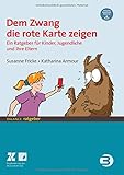 Dem Zwang die rote Karte zeigen: Ein Ratgeber für Kinder und Jugendliche und ihre Eltern (BALANCE Ratgeber)