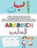 Arabisch lernen für Anfänger und Kinder: Arabisches Schreiben lernen - Arabisches Alphabet und Zahlen - Übungsbuch für Anfänger mit Beisp