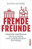 Fremde Freunde: Deutsche und Russen – Die Geschichte einer schicksalhaften Beziehung