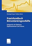 Praxishandbuch Börsentermingeschäfte (German Edition): Erfolgreich mit Optionen, Optionsscheinen und F