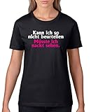 Comedy Shirts - Kann ich so nicht beurteilen, müsste ich nackt sehen. - Damen T-Shirt - Schwarz/Weiss-Pink Gr. XL