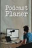 Podcast Planer: Social Media Notizbuch zum Planen von Podcast Folgen mit vorgedruckten Seiten für Themen, Gäste und Ab