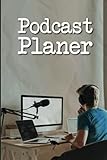 Podcast Planer: Social Media Notizbuch zum Planen von Podcast Folgen mit vorgedruckten Seiten für Themen, Gäste und Ab