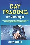 Daytrading für Einsteiger: Trading Strategien für Anfänger & Berufstätige. Mit Vermögensaufbau & passivem Einkommen mit Aktien, Forex und Dervianten durch Erfolg an der Börse zur finanziellen F