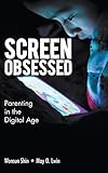 Screen Obsessed: Parenting in the Digital Ag