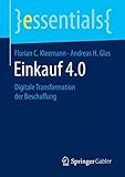 Einkauf 4.0: Digitale Transformation der Beschaffung (essentials)