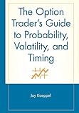 The Option Trader's Guide to Probability, Volatility, and Timing (A Marketplace Book)