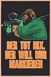 Paintball - Der tut nix der will nur markieren: Paintball Notizbuch - Tolles liniertes Paintball und Gotcha Notizbuch - 120 linierte Seiten um ... für Paintball Spielerinnen und Sp