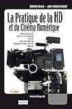 La pratique de la HD et du cinéma numérique: Tome I - Comprendre - édition 2009 (French Edition)