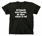 Ich Brauche Neue Freunde die Alten wissen zuviel T-Shirt Funshirt Fun Spruch Sprüche, Schwarz, L