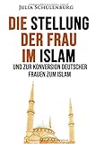 Die Stellung der Frau im Islam und zur Konversion deutscher Frauen zum I