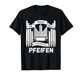 Ich Spiele Orgel Um Mich Nur Pfeifen Orgelspieler Organist T-S