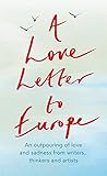 A Love Letter to Europe: An outpouring of sadness and hope – Mary Beard, Shami Chakrabati, Sebastian Faulks, Neil Gaiman, Ruth Jones, J.K. Rowling, Sandi Toksvig and others (English Edition)