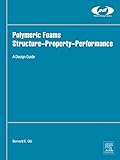 Polymeric Foams Structure-Property-Performance: A Design Guide (Plastics Design Library) (English Edition)