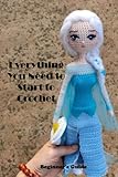 Everything You Need to Start to Crochet Frozen: Beginner's G