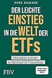 Der leichte Einstieg in die Welt der ETFs: Unkompliziert vorsorgen ein Starterbuch für Finanzanfäng