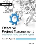 Effective Project Management: Traditional, Agile, Extreme, Hyb