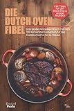 Die Dutch oven Fibel: Das große Kesselkochbuch mit den 100 leckersten Rezepten für die Outdoorküche von zuhause - inkl. Tipps für den Black Pot und veggie Rezep
