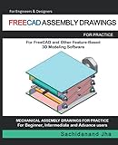 FREECAD ASSEMBLY DRAWINGS: Assembly Practice Drawings For FreeCAD and Other Feature-Based 3D Modeling Softw