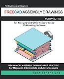 FREECAD ASSEMBLY DRAWINGS: Assembly Practice Drawings For FreeCAD and Other Feature-Based 3D Modeling Softw