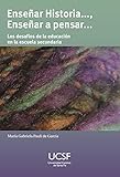 Enseñar Historia...., enseñar a pensar: Los desafíos de la educación en la escuela secundaria (Spanish Edition)