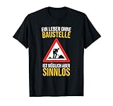 Ein Leben ohne Baustelle ist möglich aber sinnlos - Lustiges T-S
