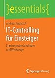 IT-Controlling für Einsteiger: Praxiserprobte Methoden und Werkzeuge (essentials)