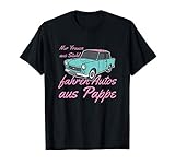 Nur Frauen aus Stahl fahren Autos aus Pappe Auto Oldtimer T-S