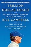 Trillion Dollar Coach: The Leadership Playbook of Silicon Valley's Bill Campb