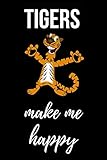 Tigers Make Me Happy: Cute Journal / Notebook / Notepad / Diary, Gifts For Tiger Lovers (Lined, 6' x 9')